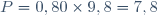 P = 0,80 \times 9,8 = 7,8